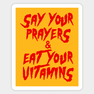 Say Your Prayers Eat Your Vitamins Magnet